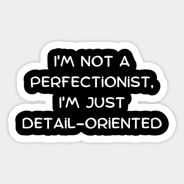 I'm not a perfectionist, I'm just detail-oriented Sticker by Art By Mojo